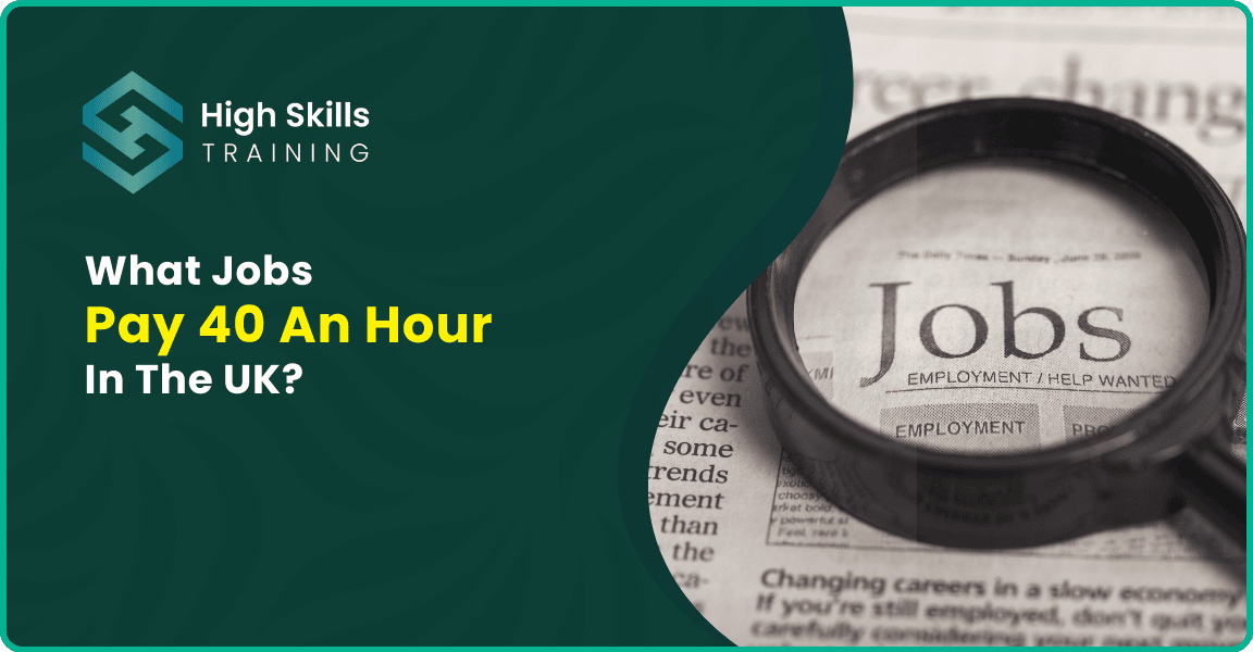 What Jobs Pay 40 An Hour In The UK? With Professional Tips