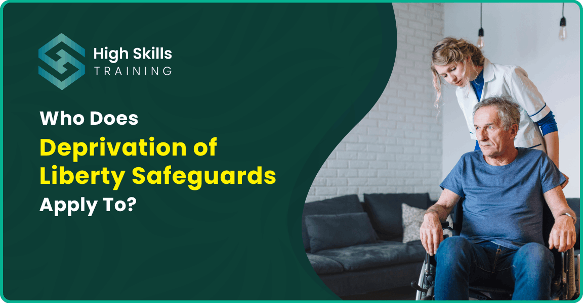 Who Does Deprivation of Liberty Safeguards Apply To?